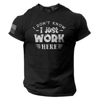 I Dont Know I Just Work Here Sarcastic Funny Quote White Color V2 American Flag On Sleeve Men Tee USA Distressed Flag T-Shirt