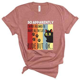 Funny So Apparently Im Not Allowed To Adopt All The Cat Graphic Design Printed Casual Daily Basic Unisex Crewneck Soft Tee - Thegiftio UK