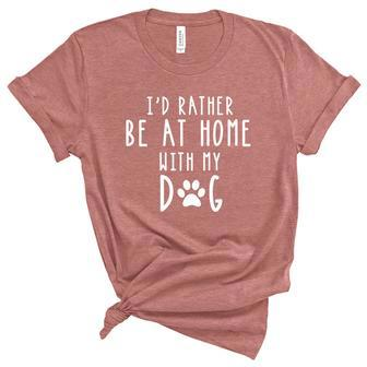 Id Rather Be At Home With My Dog Gift Mom And Dog Parent Unisex Crewneck Soft Tee - Thegiftio UK