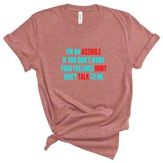 Im An Asshole If You Dont Want Your Feelings Hurt Dont Talk To Me Unisex Crewneck Soft Tee - Thegiftio UK
