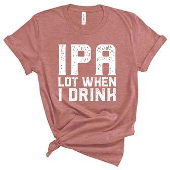 Ipa Lot When I Drink Vintage Beer Lover St Patricks Day Graphic Design Printed Casual Daily Basic Unisex Crewneck Soft Tee - Thegiftio UK