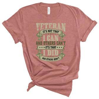 Veteran Its Not That I Can And Others Cant Its That I Did And Others Didnt Unisex Crewneck Soft Tee - Thegiftio UK