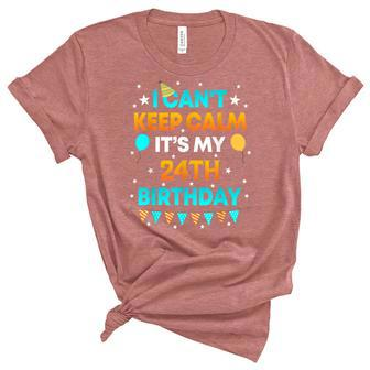 24 Years Old I Cant Keep Calm Its My 24Th Birthday Unisex Crewneck Soft Tee - Seseable