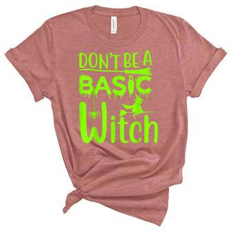 Dont Be A Basic Witch Funny Halloween Women Girl Witches Unisex Crewneck Soft Tee - Seseable