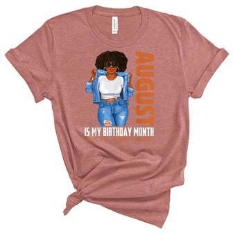 Funny August Is My Birthday Yes The Whole Month Black Girls Unisex Crewneck Soft Tee - Thegiftio UK