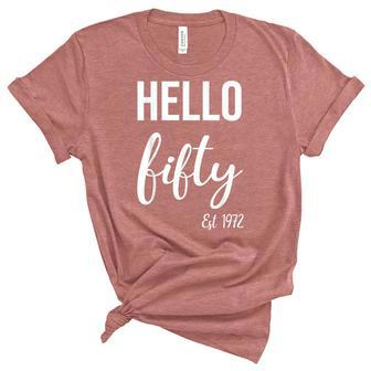 Hello 50 Fifty Est 1972 50Th Birthday 50 Years Old Unisex Crewneck Soft Tee - Seseable