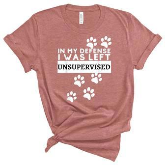 In My Defense I Was Left Unsupervised - Dog Lovers Funny Women's Short Sleeve T-shirt Unisex Crewneck Soft Tee - Thegiftio UK