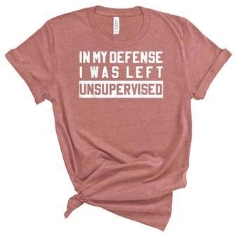 In My Defense I Was Left Unsupervised Funny Sarcastic Quote Women's Short Sleeve T-shirt Unisex Crewneck Soft Tee - Thegiftio UK