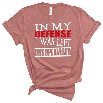 In My Defense I Was Left Unsupervised Funny Women's Short Sleeve T-shirt Unisex Crewneck Soft Tee - Thegiftio UK