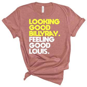 Looking Good Billy Ray Feeling Good Louis Funny Unisex Crewneck Soft Tee - Seseable
