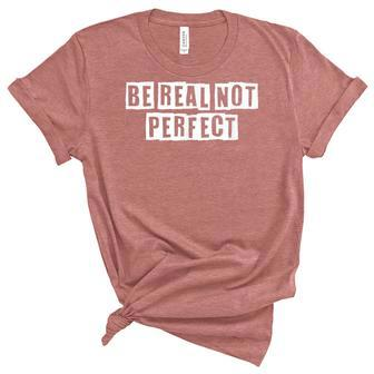 Lovely Funny Cool Sarcastic Be Real Not Perfect Women's Short Sleeve T-shirt Unisex Crewneck Soft Tee - Thegiftio UK