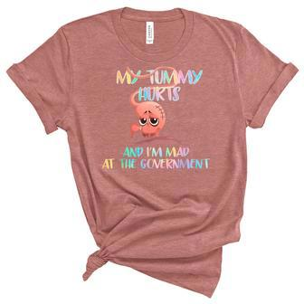 My Tummy Hurts And Im Mad At Government Unisex Crewneck Soft Tee - Seseable