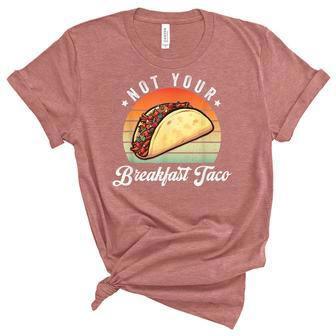 Not Your Breakfast Taco We Are Not Tacos Funny Jill Biden Unisex Crewneck Soft Tee - Seseable