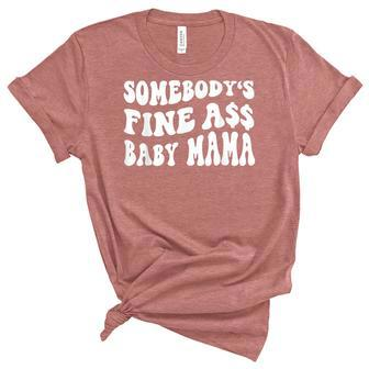 Somebodys Fine Ass Baby Mama Funny Saying Cute Mom Unisex Crewneck Soft Tee - Seseable