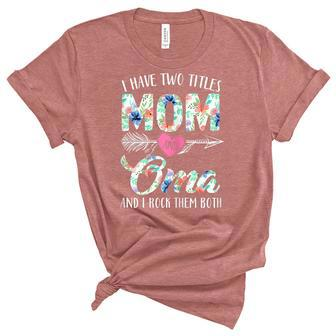 Womens Funny Womens I Have Two Titles Mom And Oma Floral Decor Women's Short Sleeve T-shirt Unisex Crewneck Soft Tee - Thegiftio UK