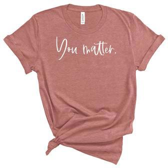You Matter Teacher Therapist Mental Health Inspirational Women's Short Sleeve T-shirt Unisex Crewneck Soft Tee - Thegiftio UK