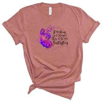 Butterfly If Nothing Ever Changed There'd Be No Batterflies Women's Short Sleeve T-shirt Unisex Crewneck Soft Tee - Seseable