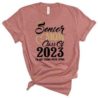 Senior Mom 2023 Im Not Crying Class Of 2023 Graduation Unisex Crewneck Soft Tee - Thegiftio UK