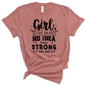 Strong Woman Girl You Have No Idea How Strong Women's Short Sleeve T-shirt Unisex Crewneck Soft Tee - Seseable