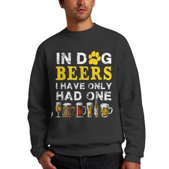 In Dog Beers Funny Ive Only Had One Beer Drink Mens Womens Men Crewneck Graphic Sweatshirt - Seseable