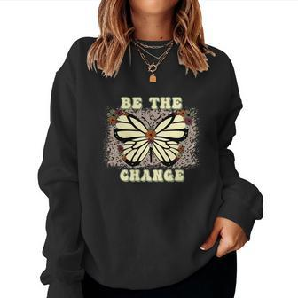 Be The Change Butterfly Idea Gift Women Crewneck Graphic Sweatshirt - Seseable