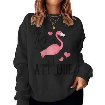 Flamingo Its All In The Attitude Funny Flamingo Women Crewneck Graphic Sweatshirt - Thegiftio UK