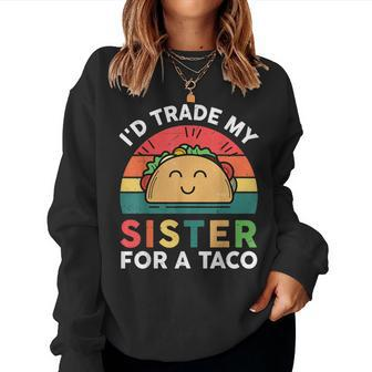 Funny Id Trade My Sister For Taco- Big Little Sister Women Crewneck Graphic Sweatshirt - Thegiftio UK