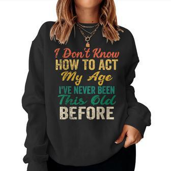 Funny Old People Sayings I Dont Know How To Act My Age Women Crewneck Graphic Sweatshirt - Thegiftio UK
