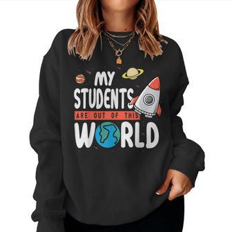 Funny Teacher Design My Students Are Out Of This World Space Women Crewneck Graphic Sweatshirt - Thegiftio UK