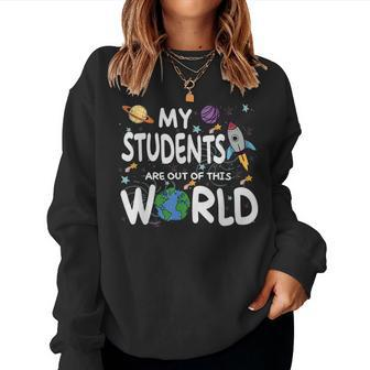 Funny Teacher Quote My Students Are Out Of This World Space Women Crewneck Graphic Sweatshirt - Thegiftio UK