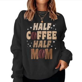 Half Coffee Half Mom Quotes Mom Women Crewneck Graphic Sweatshirt - Thegiftio UK
