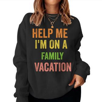 Help Me Im On A Family Vacation Funny 2022 Sarcastic Women Crewneck Graphic Sweatshirt - Thegiftio UK