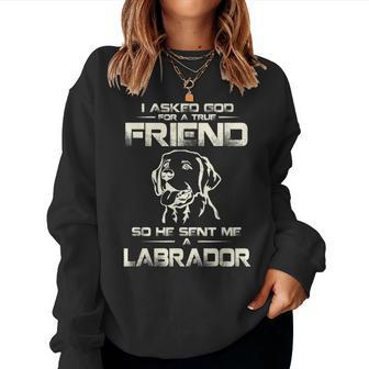 I Asked God For A True Friend So He Sent Me A Labrador Women Crewneck Graphic Sweatshirt - Thegiftio UK