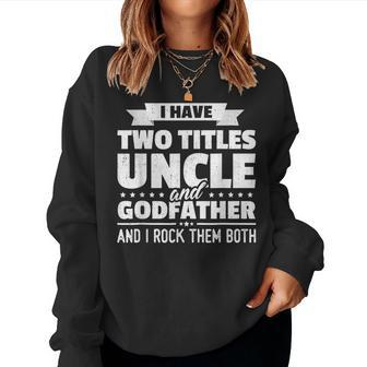 I Have Two Titles Uncle And Godfather Fathers Day Gift Women Crewneck Graphic Sweatshirt - Thegiftio UK