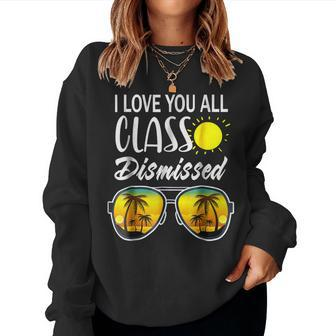I Love You All Class Dismissed Last Day Of School Teacher Women Crewneck Graphic Sweatshirt - Thegiftio UK