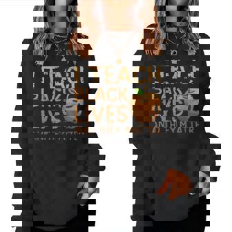 I Teach Black Lives And They Matter African History Teacher Women Crewneck Graphic Sweatshirt - Thegiftio