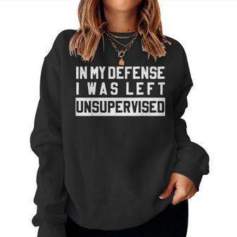 In My Defense I Was Left Unsupervised Funny Sarcastic Quote Women Crewneck Graphic Sweatshirt - Thegiftio UK