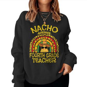 Nacho Average 4Th Grade Teacher Matching Mexican Teacher Women Crewneck Graphic Sweatshirt - Thegiftio UK