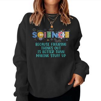 Science Teacher Because Figuring Things Out Is Better Than Women Crewneck Graphic Sweatshirt - Thegiftio UK