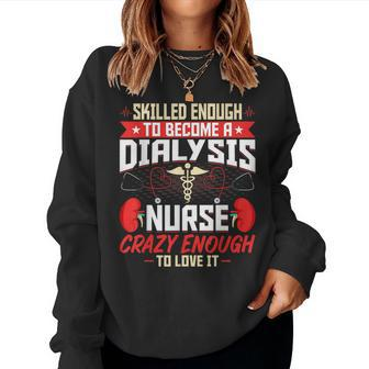 Skilled Enough To Become A Dialysis Nurse - Nephrology Nurse Women Crewneck Graphic Sweatshirt - Thegiftio UK