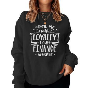 Strong Woman Spoil Me With Loyalty I Can Finance Myself V2 Women Crewneck Graphic Sweatshirt - Seseable