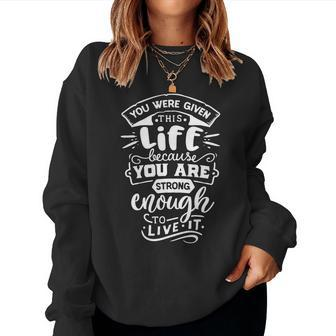Strong Woman You Were Given This Life V2 Women Crewneck Graphic Sweatshirt - Seseable