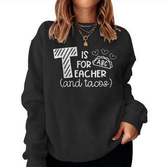 T Is For Teacher And Tacos Gifts For Teacher & Tacos Lovers Women Crewneck Graphic Sweatshirt - Thegiftio UK