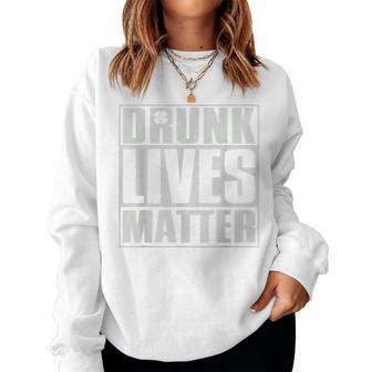 Drunk Lives Matter  St Patricks Day Beer Drinking  Women Crewneck Graphic Sweatshirt