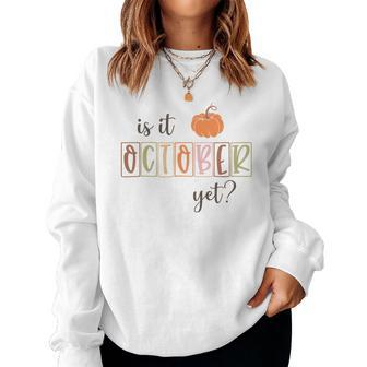 Funny Fall Is It October Yet Women Crewneck Graphic Sweatshirt - Seseable