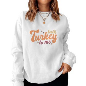 Funny Thanksgiving Talk Turkey To Me Women Crewneck Graphic Sweatshirt - Seseable