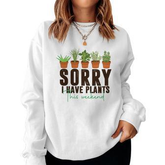Gardener Sorry I Have Plants This Weekend Design Women Crewneck Graphic Sweatshirt - Seseable