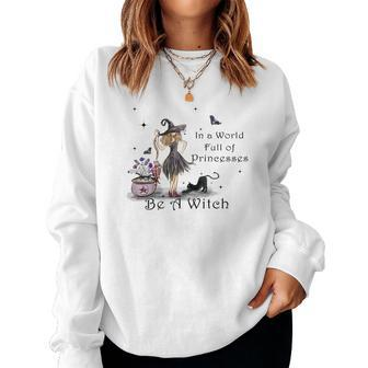 Hallowen Be Magical Witch In A World Fll Of Princesses Be A Witch Women Crewneck Graphic Sweatshirt - Seseable