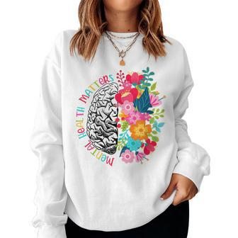 Mental Health Matters Flowers Spread Mental Health Awareness Women Crewneck Graphic Sweatshirt - Thegiftio UK