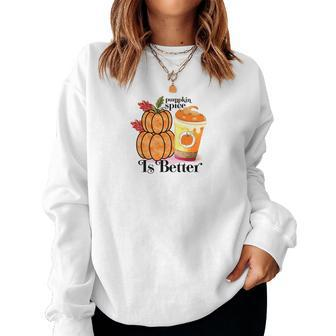 Pumpkin Spice Is Better Fall Cozy Drinking Women Crewneck Graphic Sweatshirt - Seseable